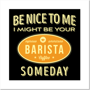 Be Nice To Me I Might Be Your Someday' Coffee BARISTA Posters and Art